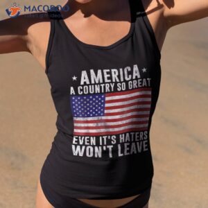 america a country so great even it s haters won t leave shirt tank top 2