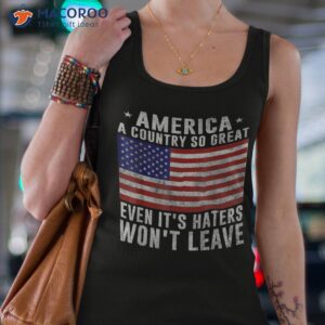 america a country so great even it s haters won t leave shirt tank top 4
