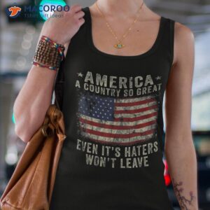 america a country so great even it s haters won t leave shirt tank top 4 7