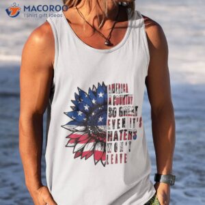america a country so great even it s haters won t leave shirt tank top 8