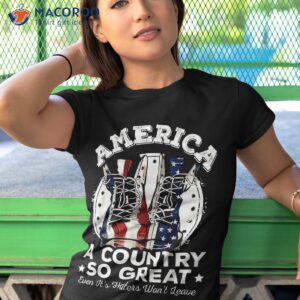 america a country so great even it s haters won t leave shirt tshirt 1 11