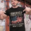 America A Country So Great Even It’s Haters Won’t Leave Shirt