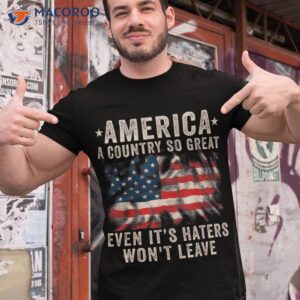 america a country so great even it s haters won t leave shirt tshirt 1 12