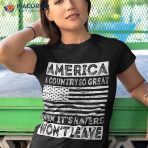 america a country so great even it s haters won t leave shirt tshirt 1 3