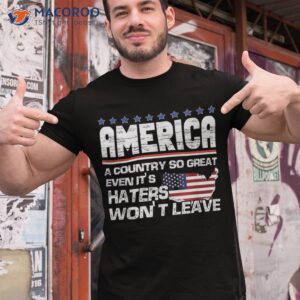 america a country so great even it s haters won t leave shirt tshirt 1