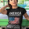 America A Country So Great Even It’s Haters Won’t Leave Shirt