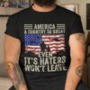 America A Country So Great Even It’s Haters Won’t Leave Shirt