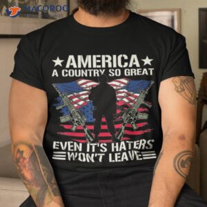 america a country so great even it s haters won t leave shirt tshirt 12