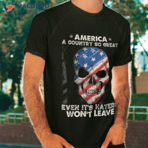 america a country so great even it s haters won t leave shirt tshirt 13