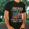 America A Country So Great Even It’s Haters Won’t Leave Shirt