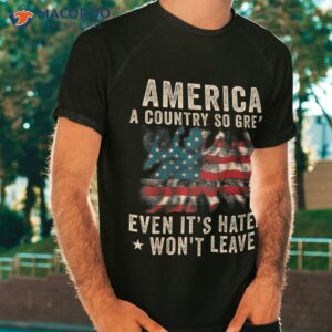 america a country so great even it s haters won t leave shirt tshirt 17