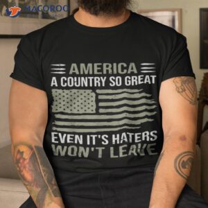 america a country so great even it s haters won t leave shirt tshirt 19