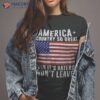 America A Country So Great Even It’s Haters Won’t Leave Shirt