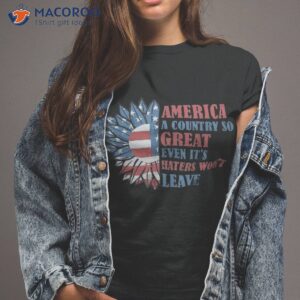 america a country so great even it s haters won t leave shirt tshirt 2 3