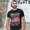 America A Country So Great Even It’s Haters Won’t Leave Shirt