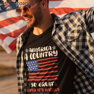 america a country so great even it s haters won t leave shirt tshirt 3 9