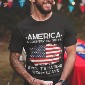 america a country so great even it s haters won t leave shirt tshirt 9