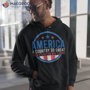 america a country so great even it s haters won t leave usa shirt hoodie 1