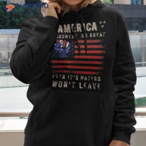 america a country so great even it s haters won t leave usa shirt hoodie