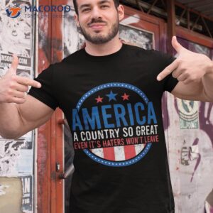 america a country so great even it s haters won t leave usa shirt tshirt 1 1