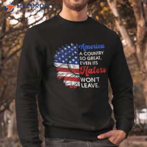 america a country so great even its haters won t leave retro shirt sweatshirt