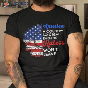 America A Country So Great Even Its Haters Won’t Leave Retro Shirt