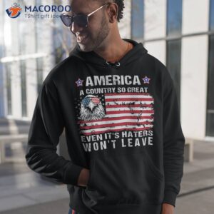 america a country so great even its haters wont leave shirt hoodie 1