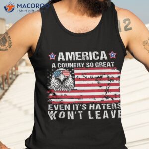 america a country so great even its haters wont leave shirt tank top 3