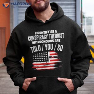 america flag i identify as a conspiracy theorist my pronouns are told you so shirt hoodie