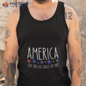 america god shed his grace on thee 2023 shirt tank top