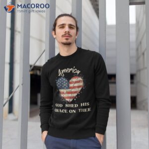 america god shed his grace on thee tee 4th of july shirt sweatshirt 1