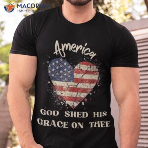 America God Shed His Grace On Thee Tee 4th Of July Shirt