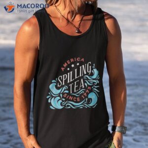 america spilling tea since 1773 funny 4th of july shirt tank top