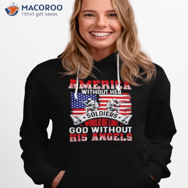 America Without Her Soldiers Would Be Like God Without His Angels Shirt