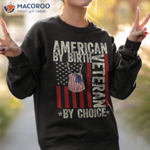 american by birth veteran choice 4th of july flag vintage shirt sweatshirt 2