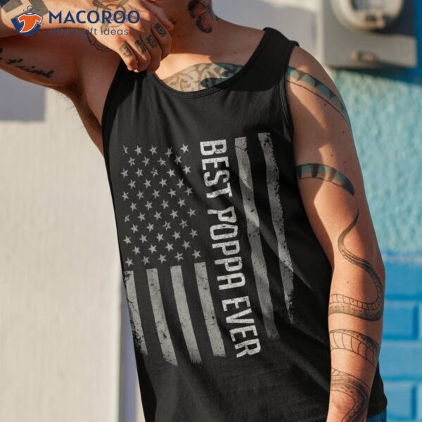 American Flag Dad Shirt Gift For Fathers Day Best Poppa Ever