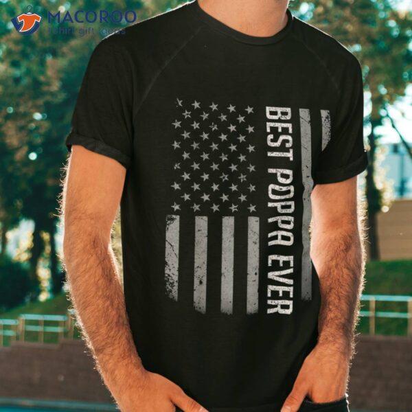 American Flag Dad Shirt Gift For Fathers Day Best Poppa Ever