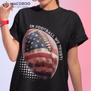american football in we trust usa flag shirt tshirt 1