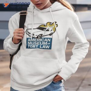American Museum Of Tort Law Shirt 1 american museum of tort law shirt hoodie 3
