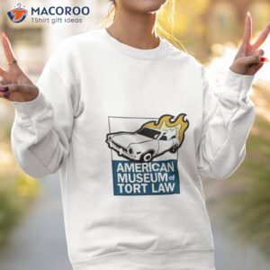 American Museum Of Tort Law Shirt 2 american museum of tort law shirt sweatshirt 2