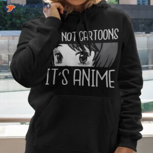 anime girl l it s not cartoons lover gift shirt hoodie