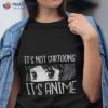 Anime Girl L It’s Not Cartoons Lover Gift Shirt