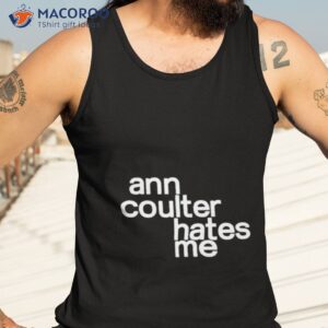 ann coulter hates me shirt tank top 3