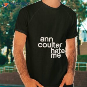 ann coulter hates me shirt tshirt