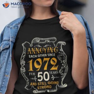 Annoying Each Other Since 1972 50 Years Wedding Anniversary Shirt