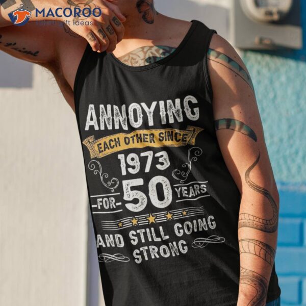 Annoying Each Other Since 1973 50 Years Wedding Anniversary Shirt