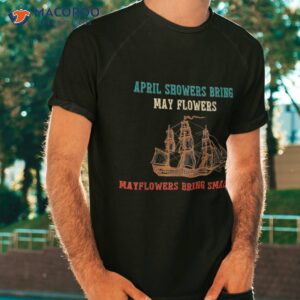 April Showers Bring May Flowers & Mayflowers Smallpox Shirt