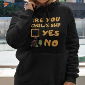 are you childish childish drop shirt hoodie