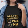 Are You Childish Childish Drop Shirt