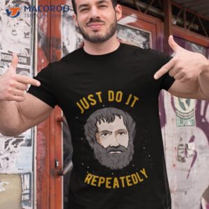 aristotle quote philosophy we are what we do repeatedly shirt tshirt 1